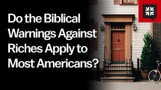 Do the Biblical Warnings Against Riches Apply to Most Americans?