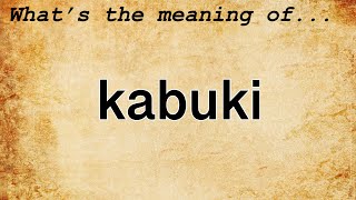 Kabuki Meaning : Definition of Kabuki