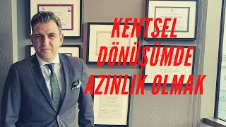 KENTSEL DÖNÜŞÜMDE AZINLIK OLMAK