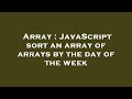 Array : JavaScript sort an array of arrays by the day of the week