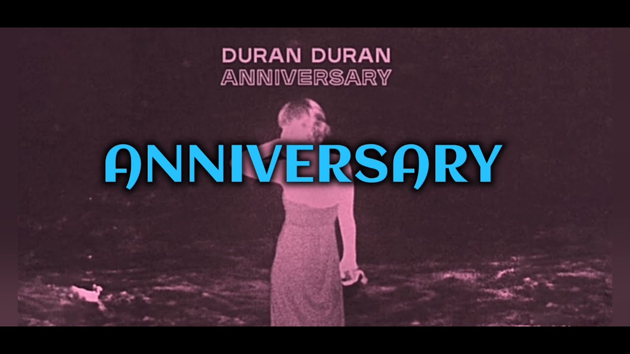 Duran Duran Anniversary Lyrics Video Testo Karaoke Visualizer Youtube