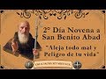 2° DIA NOVENA A SAN BENITO ABAD ALEJA TODO MAL Y PELIGRO DE TU VIDA