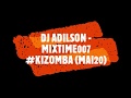 DJ ADILSON - MIXTIME 007 #KIZOMBA (MAIO20)