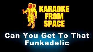 Funkadelic • Can You Get To That | Karaoke • Instrumental • Lyrics