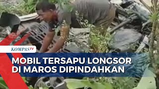 2 Mobil Tersapu Longsor di Kabupaten Maros Sulawesi Selatan Dipindahkan!