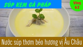 CÁCH NẤU SÚP KEM GÀ PHÁP ĐƠN GIẢN (Cream of Chicken Soup)