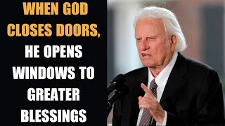 Dr. Billy Graham's sermons - When God Closes Doors, He Opens Windows To Greater Blessings