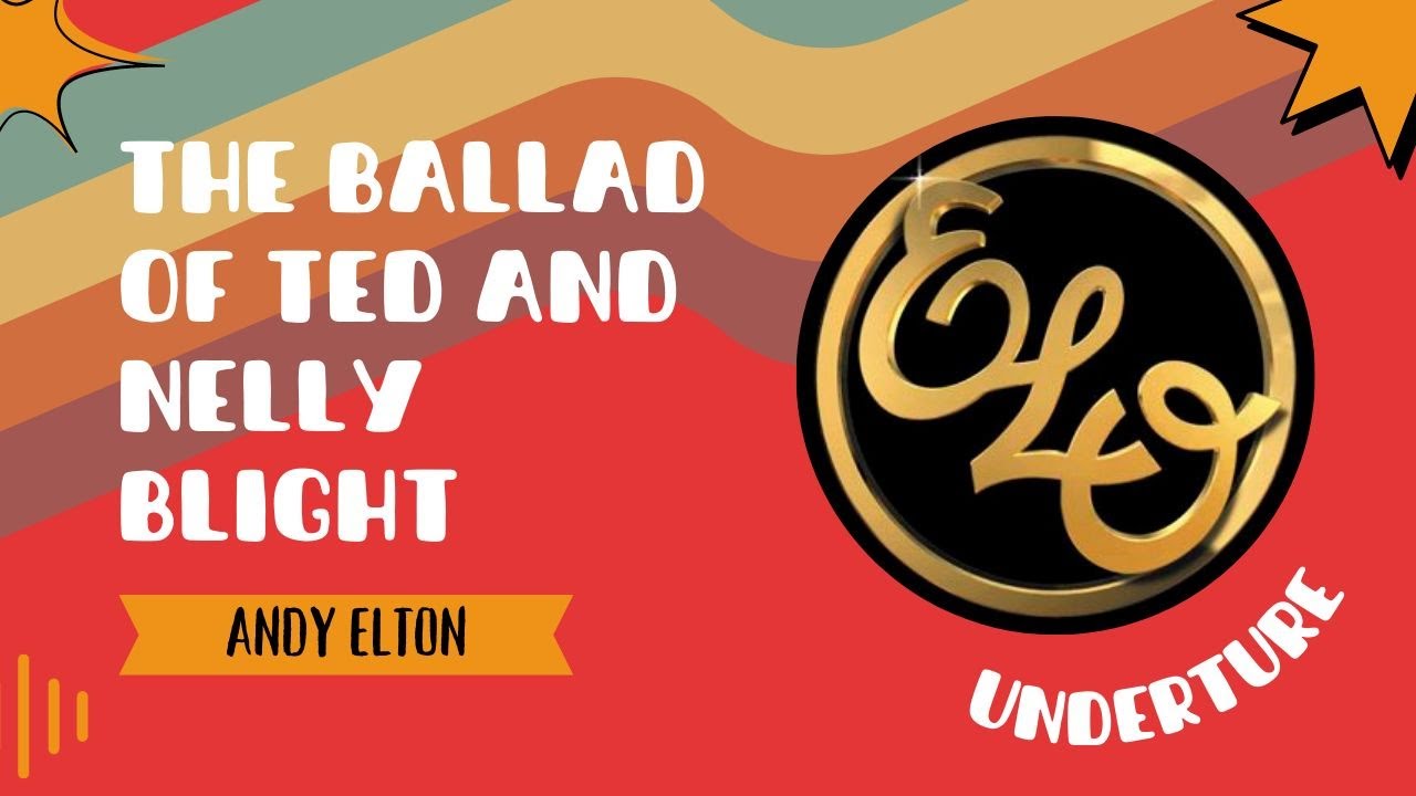 The Ballad Of Ted And Nelly Blight An Elo Underture Youtube