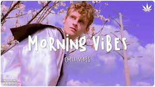 Morning vibes ~ English songs chill vibes music playlist