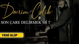 DEVRİM ÇELİK - SON ÇARE DELİRMEK Mİ [ Music ]