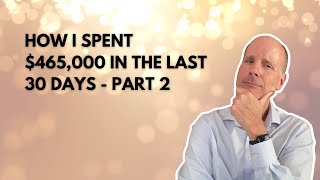 #117: How I Spent $465,000 in 30 Days - Part 2 of 2