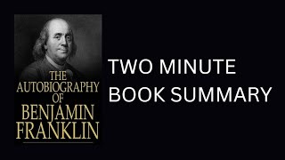 Autobiography of Benjamin Franklin by Benjamin Franklin Book Summary