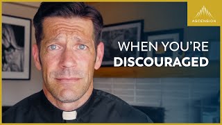 When You’re Discouraged