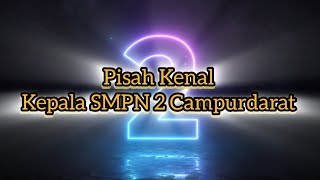 Pisah Kenal Kepala SMPN 2 CAMPURDARAT