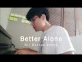 Better Alone - Benson Boone, Cover by Bi