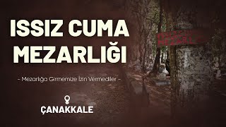 ISSIZ CUMA MEZARLIĞI I Mezarlığa Girmemize İzin Vermediler