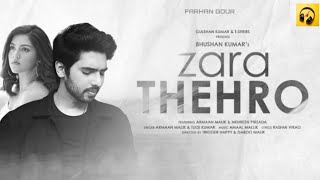 Zara Thehro Audio |Amaal Mallik, Armaan Malik, Tulsi Kumar |Rashmi V| Mehreen Pirzada| Bhushan Kumar