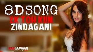 Ek Toh Kum Zindagani - 8D Song : Marjaavaan | Nora Fatehi, Tanishk B, Neha K |8D BollyWood