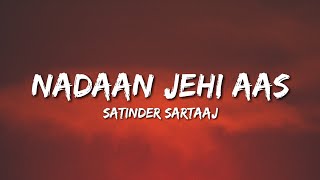 Nadaan Jehi Aas (Lyrics) Satinder Sartaaj