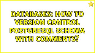 Databases: How to version control PostgreSQL schema with comments? (4 Solutions!!)
