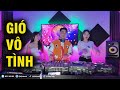 NONSTOP VIỆT MIX GIÓ VÔ TÌNH ⭐ DJ KHÁ KENT ⭐ TCT MUSIC STUDIO