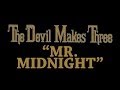 The Devil Makes Three - Mr. Midnight [Audio Stream]