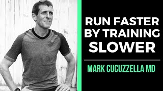 Run Faster By Training Slower - Mark Cucuzzella MD