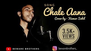 Chale Aana | Armaan Malik | Cover | ft. Kumar Sahil | BEWARE BROTHERS