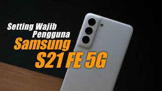 Setting Wajib Pengguna Samsung S21 Fe 5G Indonesia