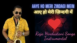Aaye Ho Meri Zindagi Mein Instrumental Music | Saxophone Music | Raja Hindustani Songs Instrumental