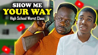 High School Worst Class Episode 36 | SHOW ME YOUR WAY