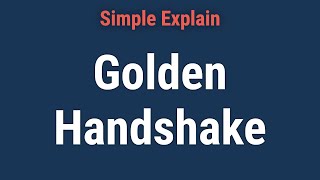 Golden Handshake: Definition, Examples, and Controversies