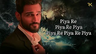 Piya Re Piya (Lyrics Song) |Yasser Desai |Asim Riaz & Adah Sharma |Rashid K |