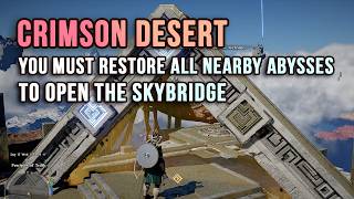 You must restore all nearby Abysses to open the Skybridge - How to get past Gold Gate Crimson Desert