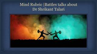 Mind Rubric | Battles talks about | Dr Shrikant Talari