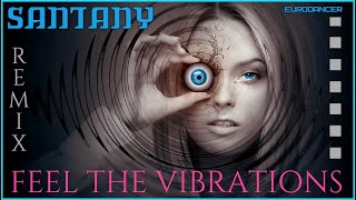 Santany - Feel the vibrations. Dance music. Eurodance remix [techno rave, electro house, trance mix]