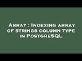 Array : Indexing array of strings column type in PostgreSQL