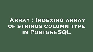 Array : Indexing array of strings column type in PostgreSQL