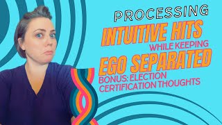 Election Certification Thoughts and How I Process Intuitive Hits While Keeping Ego Separated