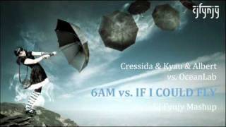 Cressida \u0026 Kyau \u0026 Albert vs. OceanLab - 6AM vs. If I Could Fly (CJ Fynjy Mashup)