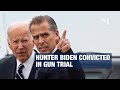 Hunter Biden guilty of all 3 charges in federal gun trial