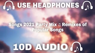 [10D AUDIO] 10D Songs 2021 Party Mix ♫ Remixes of Popular Songs || 10d Music 🎵  - 10D SOUNDS