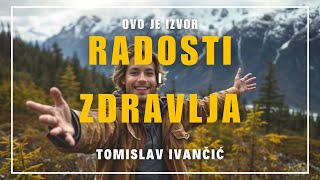 Tomislav Ivančić | Ovo je IZVOR prave SREĆE i ZDRAVLJA!