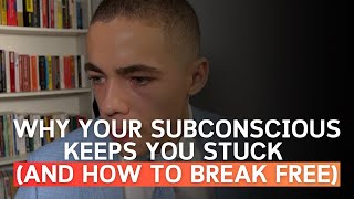 Why Your Subconscious Keeps You Stuck (And How to Break Free)