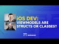 iOS DEV: viewModels are structs or classes? | ED Clips