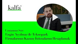 Uzmanına Sor: Engin Ayyılmaz ile Teknopark Firmalarının Kazanç İstisnalarını Hesaplamak