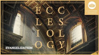 Ecclesiology: EVANGELIZATION | Jordan Abbott | Capstone Church West