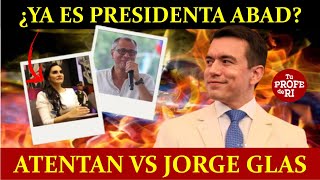 ¡SE ACABÓ! ¿YA ES PRESIDENTA VERÓNICA ABAD? ATENTAN VS LA VIDA DE JORGE GLAS. NOBOA INICIA CAMPAÑA