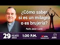 Cómo saber si es un milagro o es brujería con Padre Javier Luzón