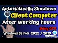 Automatically Shutdown Client Computer After Working Hours Using GPO | Windows Server 2022 / 2019